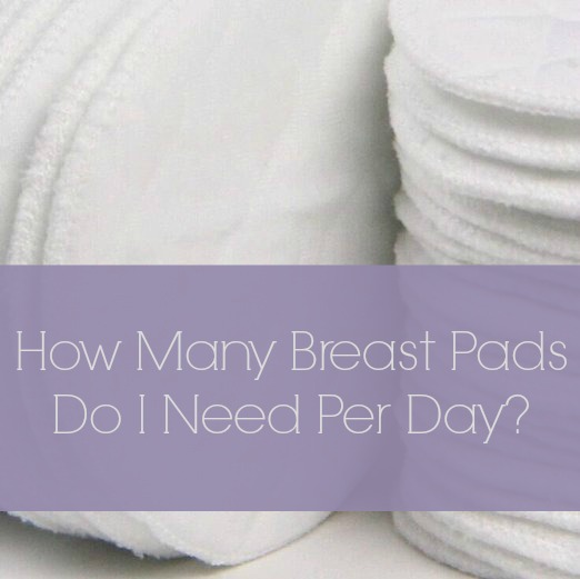 How Many Breast Pads Do I Need Per Day