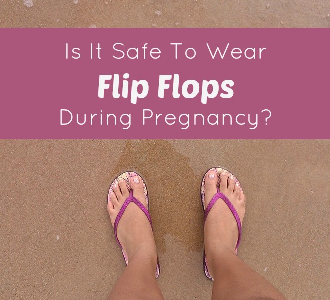 Is It Safe To Wear Flip Flops During Pregnancy