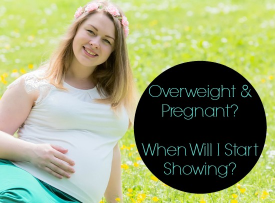 Overweight & Pregnant When Will I Start Showing