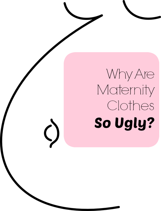 Why Are Maternity Clothes So Ugly? Trimester Fashion