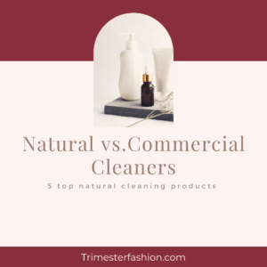 Natural vs commercial cleaning products